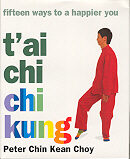 Book: T'ai Chi Chi Kung: Fifteen Ways To A Healthier You by Peter Chin Kean Choy