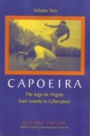 Book: Capoeira The Jogo de Angolo from Luanda to Cyberspace V2 by Gerard Taylor