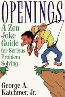 Book: Openings - A Zen Joke Guide for Serious Problem Solving by George A. Katchmer, Jr