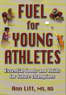 Book: Fuel for Young Athletes: Essential Foods and Fluids for Future Champions by Ann Litt