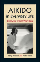 Book: Aikido in Everyday Life: Giving in to Get Your Way by Terry Dobson and Victor Miller