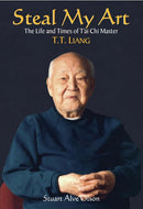 Book: Steal My Art: The Life and Times of T'ai Chi Master by T.T. Liang