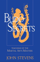 Book: Budo Secrets: Teachings of the Martial Arts Masters by John Stevens