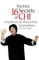 Book: The First 16 Secrets of Chi: Feng Shui for the Human Body by Luk Chun Bond (Chi Kung Master)