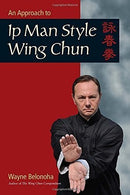 Book: An Approach to Ip Man Style Wing Chun by Wayne Belonoha