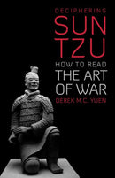 Book: Deciphering SUN TZU - How to Read THE ART OF WAR by Derek M.C. Yuen