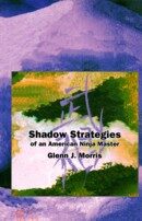 Book: Shadow Strategies of an American Ninja Master by Glenn J. Morris