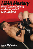 Book: MMA Mastery: Flow Chain Drilling and Integrated O/D Training by Mark Hatmaker